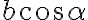 b\cos\alpha