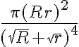 \frac{\pi(Rr)^2}{(\sqrt{R}+\sqrt{r})^4} \frac{\pi(Rr)^2}{(\sqrt{R}+\sqrt{r})^4}