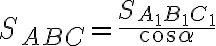 S_{ABC} = \frac{S_{A_1 B_1 C_1}}{\cos{\alpha}}