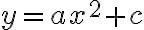 y =ax^2+c y =ax^2+c