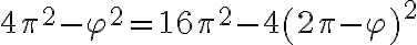 4\pi^2-\varphi^2 = 16\pi^2 - 4\left(2\pi - \varphi\right)^2