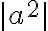 |a^2|