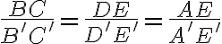 \frac{BC}{B^\prime C^\prime}=\frac{DE}{D^\prime E^\prime}=\frac{AE}{A^\prime E^\prime}