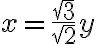 x=\frac{\sqrt{3}}{\sqrt{2}}y
