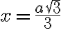 x = \frac{a\sqrt{3}}{3}