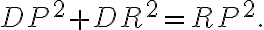 DP^2 + DR^2 = RP^2.