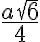 \dfrac{a\sqrt{6}}{4}