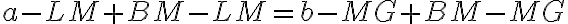 a-LM+BM-LM=b-MG+BM-MG a-LM+BM-LM=b-MG+BM-MG