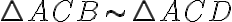 \triangle ACB \sim \triangle ACD