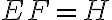 EF=H