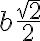 b\frac{\sqrt 2}{2}