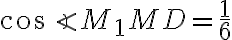 \cos \angle M_1MD = \frac{1}{6}