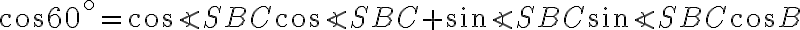 \cos{60^\circ} = \cos{\angle SBC}\cos{\angle SBC} + \sin{\angle SBC}\sin{\angle SBC}\cos{B}