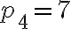 p_4=7