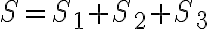 S=S_{1}+S_{2}+S_{3}