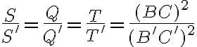 \frac{S}{S^\prime}=\frac{Q}{Q^\prime}=\frac{T}{T^\prime}=\frac{(BC)^2}{(B^\prime C^\prime)^2}