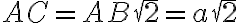 AC = AB\sqrt2=a\sqrt2