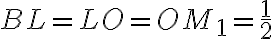 BL=LO=OM_1=\frac{1}{2}