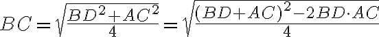 BC=\sqrt{ \frac{BD^2 + AC^2}{4}}=\sqrt{ \frac{(BD+AC)^2 - 2BD\cdot AC}{4} }