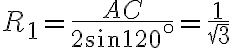 R_1=\dfrac{AC}{2\sin 120^\circ}=\dfrac{1}{\sqrt{3}}