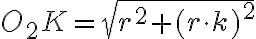 O_2K=\sqrt{r^{2}+(r\cdot{k})^{2}}