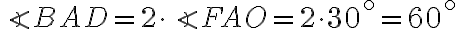 \angle{BAD}=2\cdot\angle{FAO}=2\cdot{30^\circ}=60^\circ