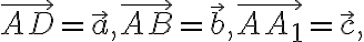 \vec{AD} = \vec{a}, \vec{AB} = \vec{b}, \vec{AA_{1}} = \vec{c},