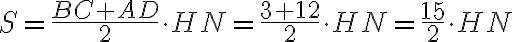 S = \frac{BC + AD}{2}\cdot{HN} = \frac{3+12}{2}\cdot{HN} = \frac{15}{2}\cdot{HN}