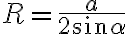 R=\frac{a}{2\sin\alpha}