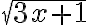 \sqrt{3x+1}