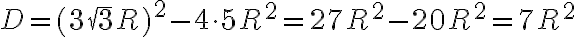 D=(3\sqrt{3}R)^2-4\cdot 5R^2=27R^2-20R^2=7R^2