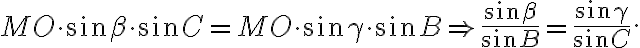 MO\cdot{\sin{\beta}}\cdot{\sin{C}}=MO\cdot{\sin{\gamma}}\cdot{\sin{B}}\Rightarrow\dfrac{\sin{\beta}}{\sin{B}}=\dfrac{\sin{\gamma}}{\sin{C}}.
