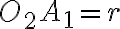 O_2A_1=r
