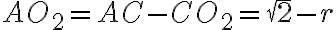 AO_2 = AC - CO_2 = \sqrt{2} - r