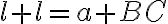  l+l=a + BC 
