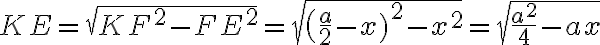 KE={\sqrt{KF^2-FE^2}}={\sqrt{{\big(\frac{a}{2}-x)}^2-x^2}}={\sqrt{\frac{a^2}{4}-ax}}