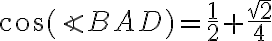 \cos(\angle BAD)=\frac{1}{2}+\frac{\sqrt2}{4}