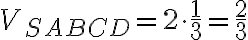 V_{SABCD}=2\cdot\frac{1}{3}=\frac{2}{3}