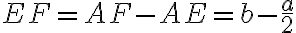 EF=AF-AE=b-\frac{a}{2}