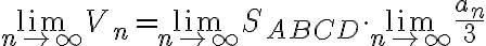 \lim_{n\to \infty}{V_n} =\lim_{n \to \infty}{S_{ABCD}} \cdot \lim_{n \to \infty}{\frac{a_n}{3}}