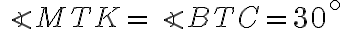 \angle MTK = \angle BTC = 30^{ \circ}