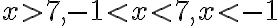 x \gt 7, -1 \lt x \lt 7, x \lt -1