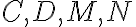  C, D, M, N 
