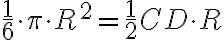 {\displaystyle \frac{1}{6}}{\cdot}{\pi}{\cdot}R^2={\displaystyle \frac{1}{2}}{CD}{\cdot}R {\displaystyle \frac{1}{6}}{\cdot}{\pi}{\cdot}R^2={\displaystyle \frac{1}{2}}{CD}{\cdot}R