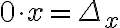 {0\cdot x}={\Delta_x}