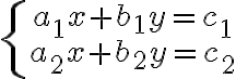  \left\{\begin{array}{c}{a_1}x+{b_1}y={c_1}\\ {a_2}x+{b_2}y={c_2}\end{array}\right.