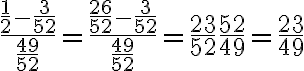 \dfrac{\dfrac{1}{2} - \dfrac{3}{52}}{\dfrac{49}{52}}=\dfrac{\dfrac{26}{52} - \dfrac{3}{52}}{\dfrac{49}{52}}=\dfrac{23}{52}\dfrac{52}{49}=\dfrac{23}{49}