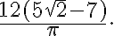 \frac{12(5\sqrt{2}-7)}{\pi}. \frac{12(5\sqrt{2}-7)}{\pi}.