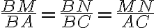 \frac{BM}{BA}=\frac{BN}{BC}=\frac{MN}{AC}