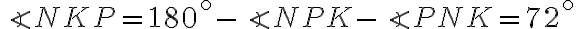 \angle NKP=180^\circ-\angle NPK-\angle PNK=72^\circ